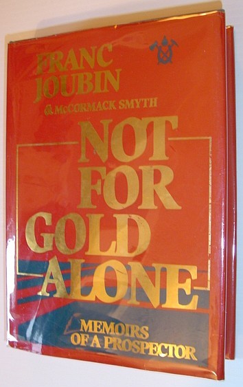 Not for Gold Alone: The Memoirs of a Prospector