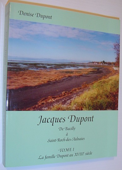 Jacques Dupont : De Bacilly a Saint-Roch-Des-Aulnaies - Tome I …