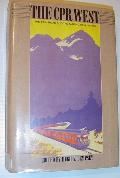 The CPR West: The Iron Road and the Making of …