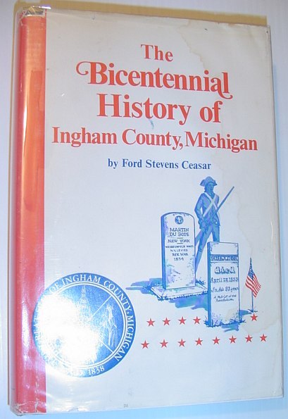 The Bicentennial History of Ingham County, Michigan