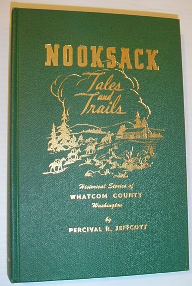 Nooksack Tales and Trails: Historical Stories of Whatcom County, Washington …