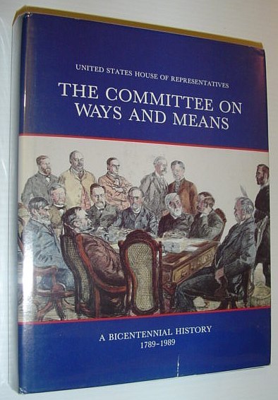 The Committee on Ways and Means - a Bicentennial History …