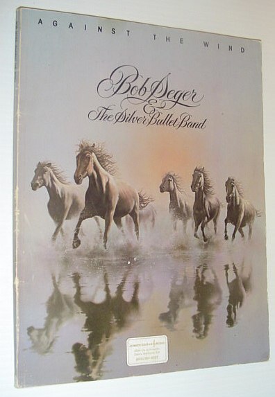 Against the Wind: Bob Seger and the Silver Bullet Band …