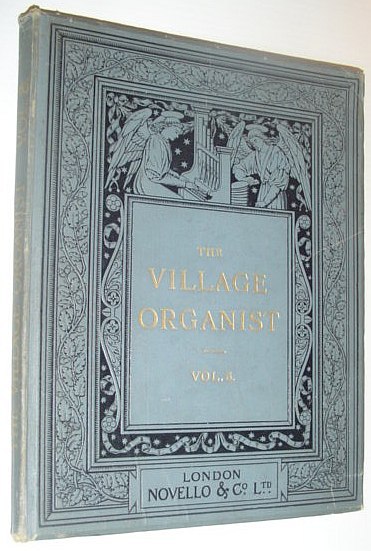 The Village Organist - a Series of Pieces for Church …