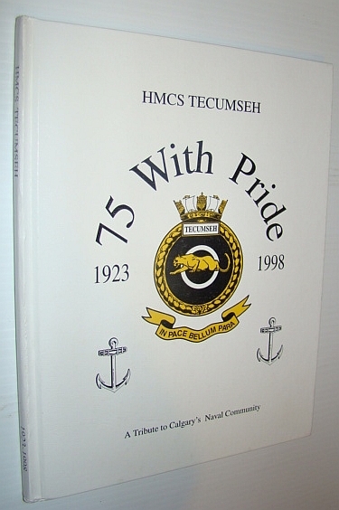 HMCS Tecumseh - 75 (Years) With Pride, 1923-1998 - A …