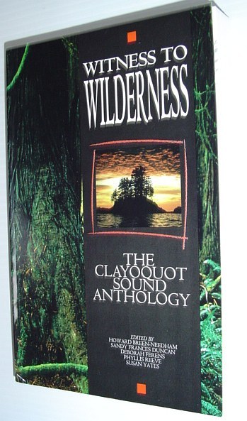 Witness to Wilderness : The Clayoquot Sound Anthology