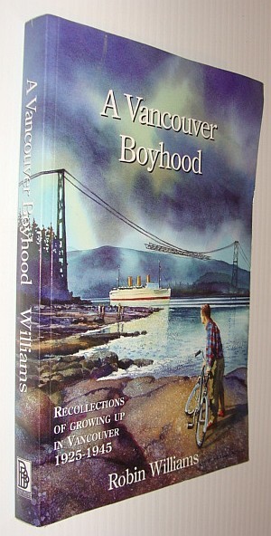 A Vancouver Boyhood: Recollections of Growing up in Vancouver 1925-1945