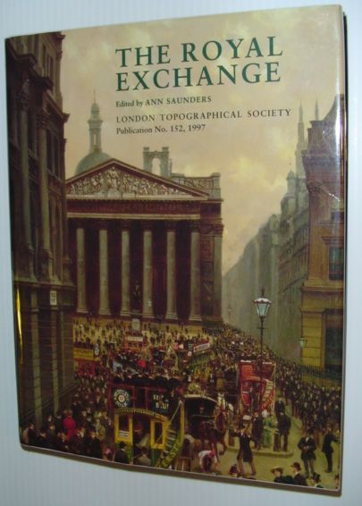 The Royal Exchange - Londond Topographical Society Publication No. 152, …