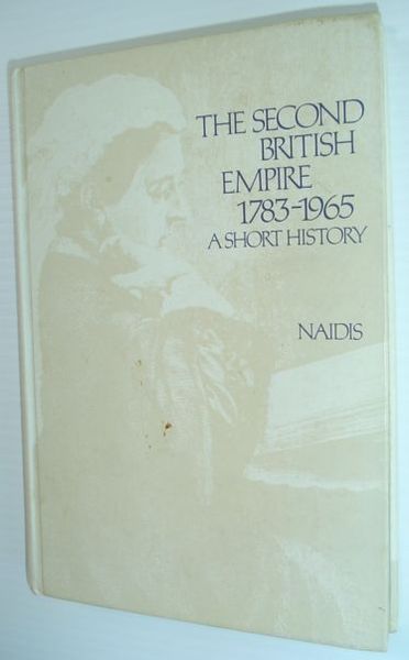 The Second British Empire: 1783-1965 A Short History