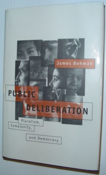 Public Deliberation : Pluralism, Complexity and Democracy (Studies in Contemporary …