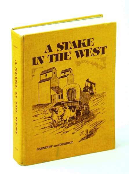 A Stake in the West: Carnduff and District [Saskatchewan Local …
