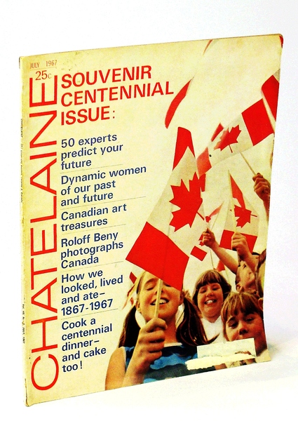 Chatelaine Magazine - Souvenir Canadian Centennial Issue, July 1967, Vol. …