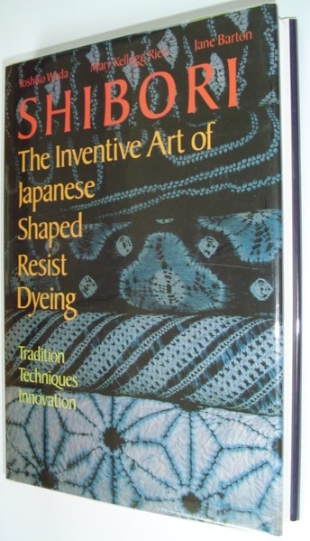 Shibori: The Inventive Art of Japanese Shaped Resist Dyeing - …