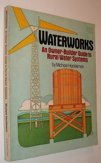 Waterworks: An Owner-Builder Guide to Rural Water Systems