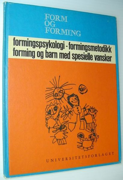 Form Og Forming: Formingspsykologi Formingsmetodikk; Forming Og Barn Med Spesielle …