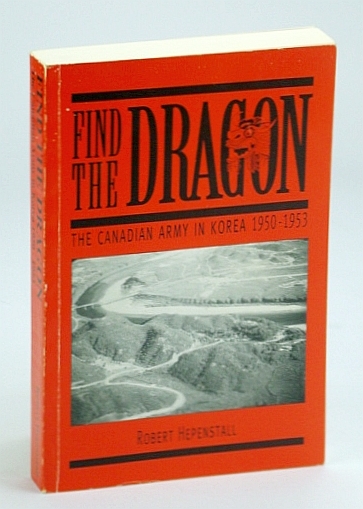 Find the Dragon : The Canadian Army in Korea, 1950-1953