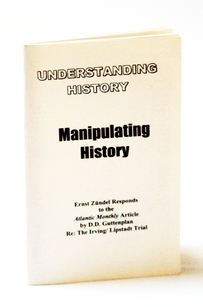 Understanding History / Manipulating History: Ernst Zundel Responds to the …