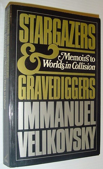 Stargazers and Gravediggers: Memoirs to Worlds in Collision