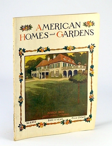 American Homes and Gardens Magazine, March (Mar.) 1909, Volume VI, …