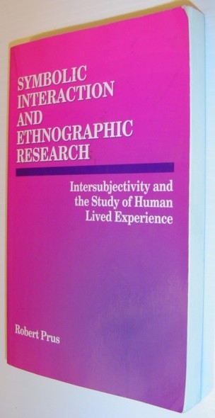 Symbolic Interaction and Ethnographic Research: Intersubjectivity and the Study of …