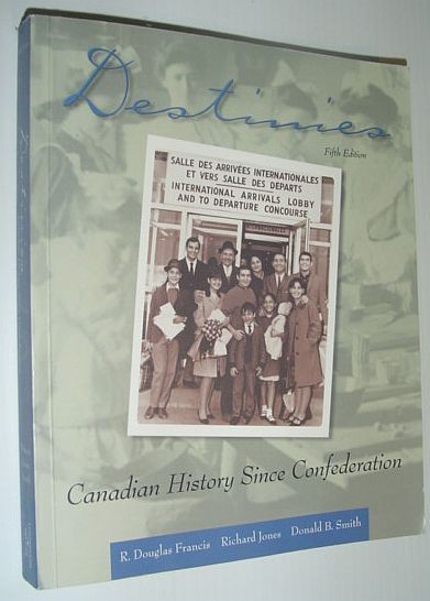 Destinies : Canadian History since Confederation *FIFTH EDITION*