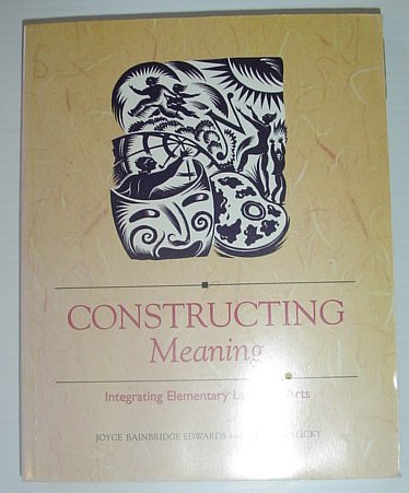 Constructing Meaning : Integrating Elementary Language Arts