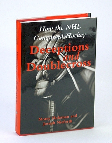 Deceptions and Doublecross: How the NHL (National Hockey League) Conquered …