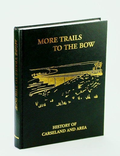 More Trails to the Bow: History of Carseland (Alberta) and …