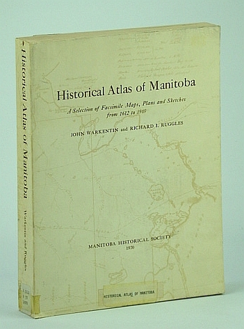 Historical Atlas of Manitoba - A Selection of Facsimile Maps, …