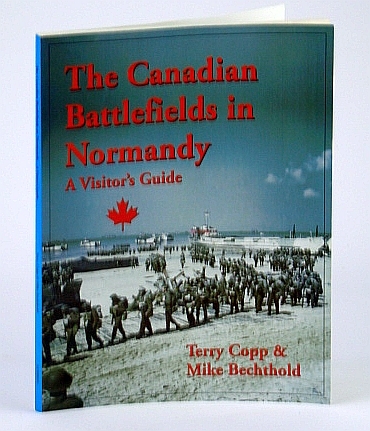 The Canadian Battlefields in Normandy - A Visitor's Guide