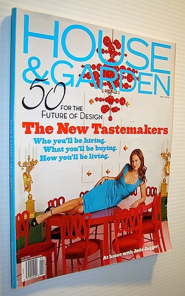 House and Garden Magazine, April 2006 - The New Tastemakers …