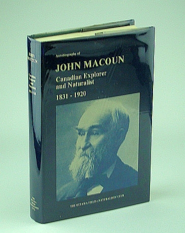 Autobiography of John Macoun, Canadian Explorer and Naturalist, 1831-1920 - …