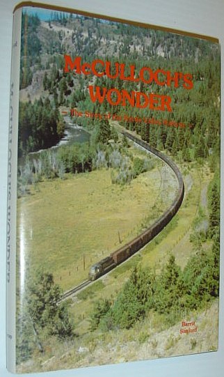 McCulloch's Wonder: The Story of the Kettle Valley Railway *SIGNED …