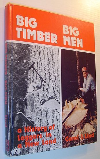 Big Timber Big Men: A History of Loggers in a …