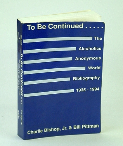 To Be Continued .: The Alcoholics Anonymous (A.A.) World Bibliography, …