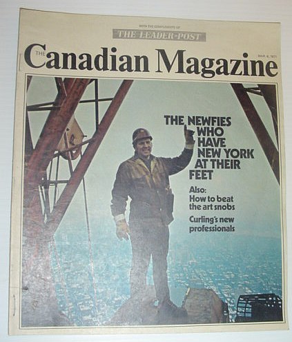 The Canadian Magazine, 6 Mar 1971 *NEWFIE HIGH IRON WORKERS …