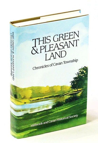 This Green & Pleasant Land: Chronicles of Cavan Township [Ontario …