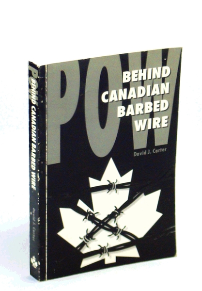 POW, behind Canadian barbed wire: Alien, refugee and prisoner of …