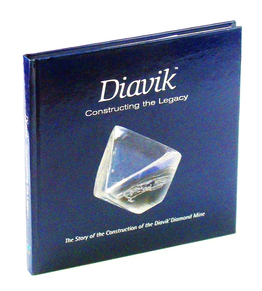 Diavik - Constructing the Legacy: The Story of the Construction …