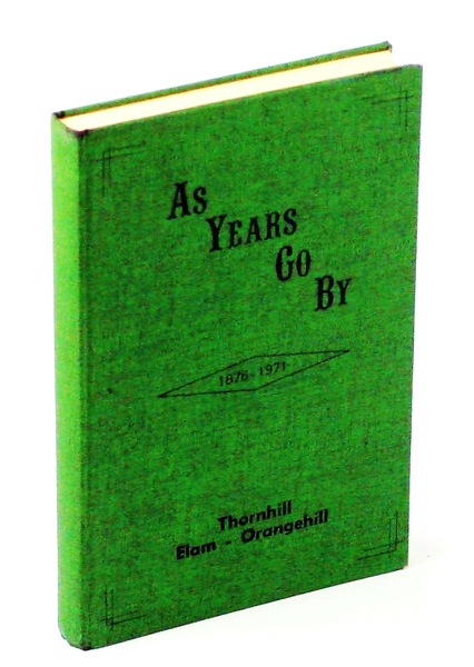 As Years Go By 1876-1971: [Local History of] Thornhill, Elam, …