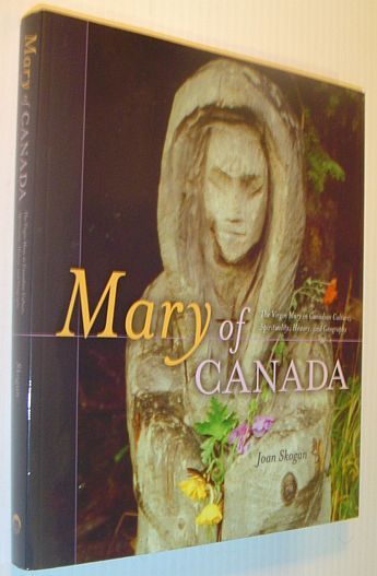 Mary of Canada: The Virgin Mary in Canadian Culture, Spirituality, …
