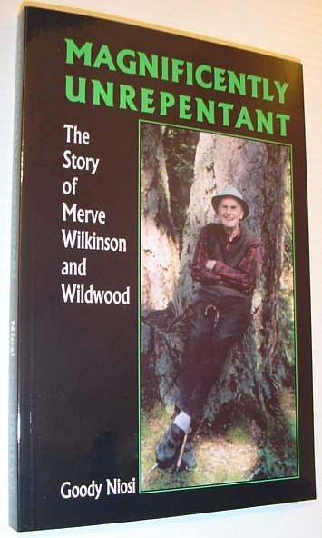 Magnificently Unrepentant - The Story of Merve Wilkinson and Wildwood