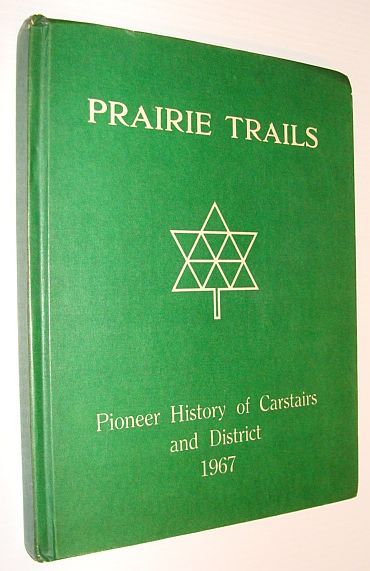 Prairie Trails: Pioneer History of Carstairs (Alberta) and District, 1967