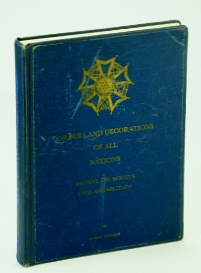 Orders and Decorations of All Nations: Ancient and Modern, Civil …