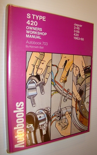 Jaguar S Type, 420 1963-68: Workshop Manual for the Jaguar …