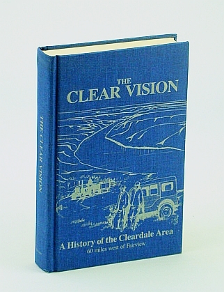 The Clear Vision: A History of the Cleardale (Alberta) Area …