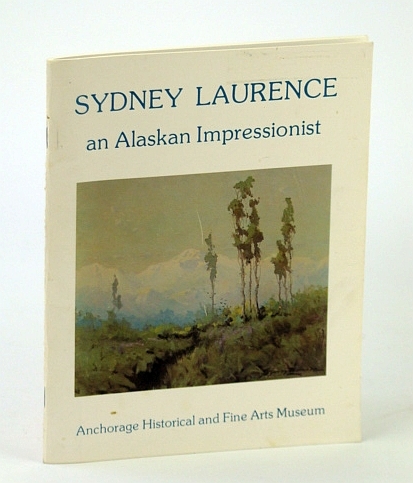 Sydney Laurence - An Alaskan Impressionist: Exhibition Catalog, February 28 …