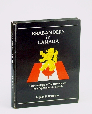 Brabanders in Canada : Their Heritage in the Netherlands, Their …