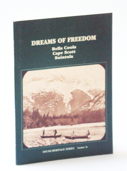 Dreams of Freedom: Bella Coola, Cape Scott, Sointula [British Columbia …