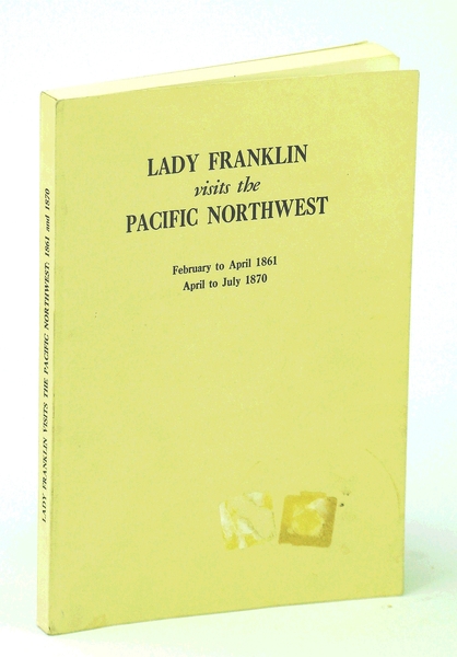 Lady Franklin Visits the Pacific Northwest: Being Extracts from the …